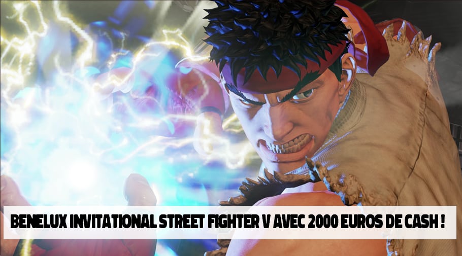 Benelux Invitational Street Fighter 5 avec 2000 euros de cashprize