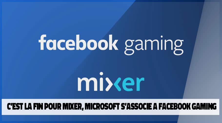 C’est la fin pour mixer microsoft s-associe a facebook gaming